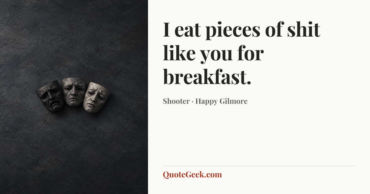“I eat pieces of shit like you for breakfast.” — Shooter · Happy Gilmore. Illustrated QuoteGeek card.
