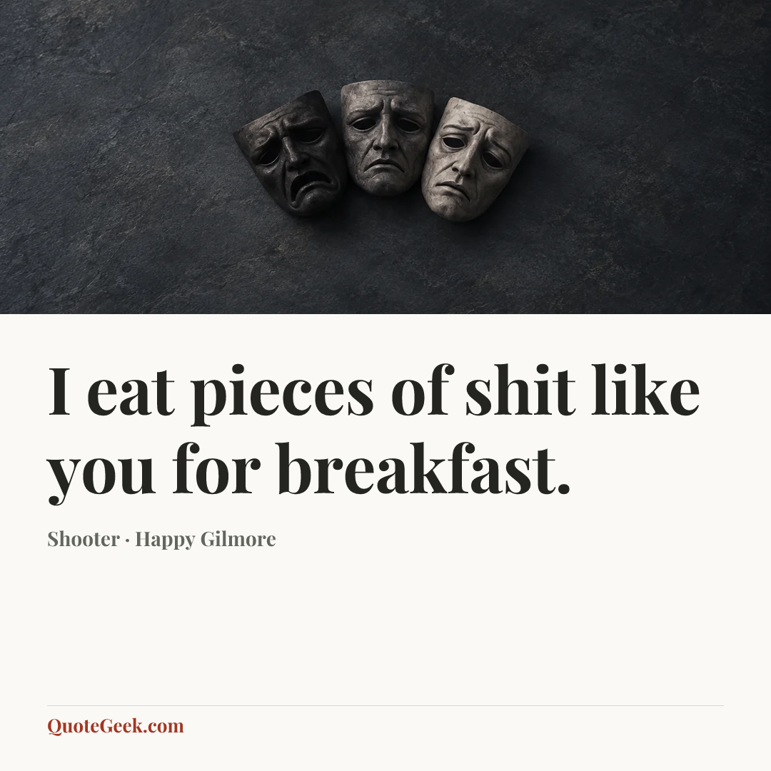 “I eat pieces of shit like you for breakfast.” — Shooter · Happy Gilmore. Illustrated QuoteGeek card.