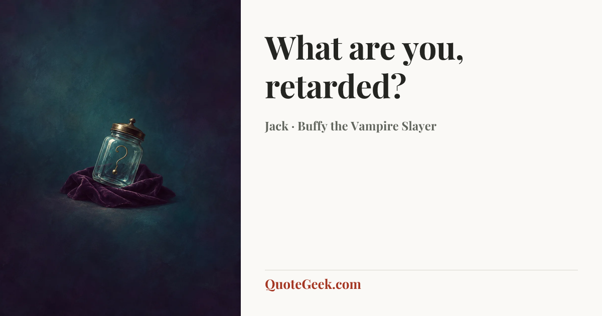 “What are you, retarded?” — Jack · Buffy the Vampire Slayer. Illustrated QuoteGeek card.
