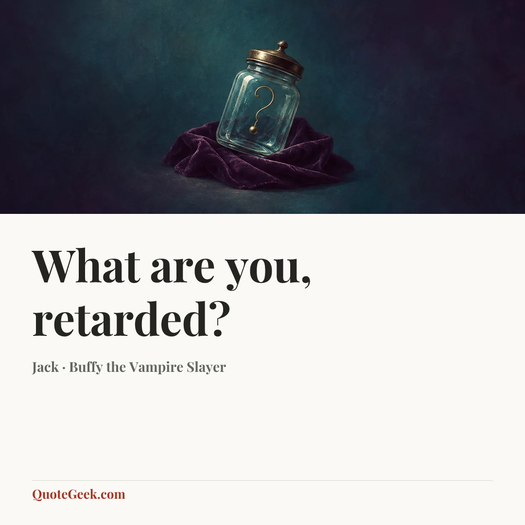 “What are you, retarded?” — Jack · Buffy the Vampire Slayer. Illustrated QuoteGeek card.