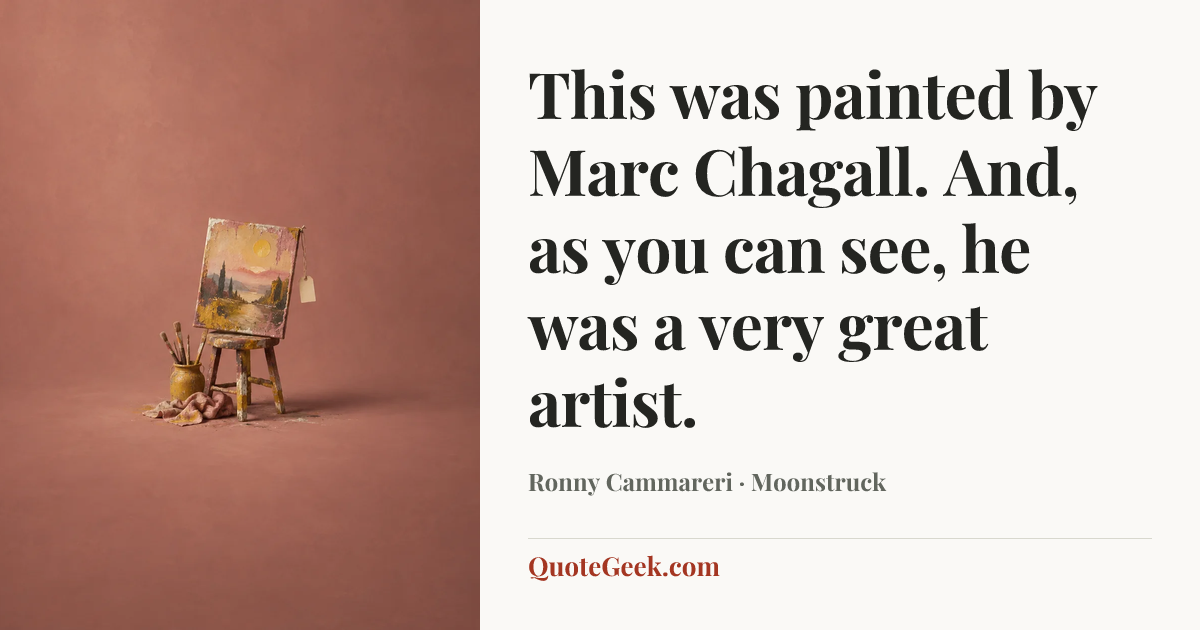 “This was painted by Marc Chagall. And, as you can see, he was a very great artist.” — Ronny Cammareri · Moonstruck. Illustrated QuoteGeek card.