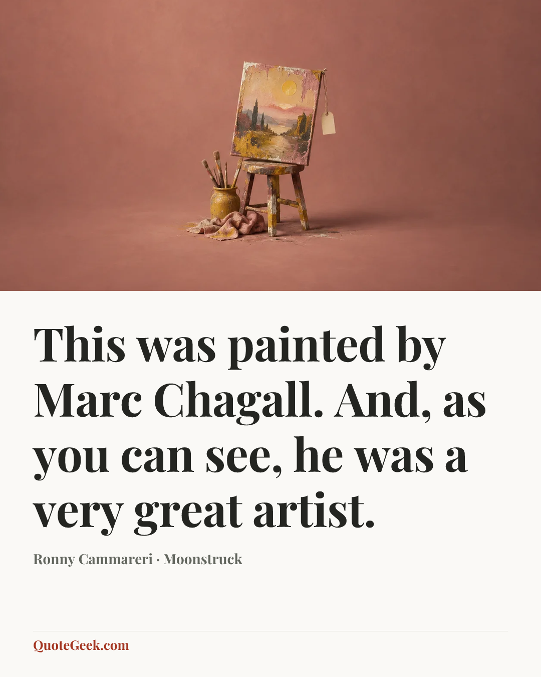 “This was painted by Marc Chagall. And, as you can see, he was a very great artist.” — Ronny Cammareri · Moonstruck. Illustrated QuoteGeek card.