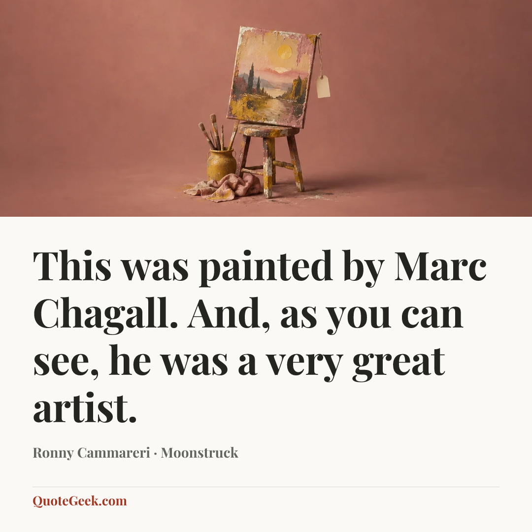 “This was painted by Marc Chagall. And, as you can see, he was a very great artist.” — Ronny Cammareri · Moonstruck. Illustrated QuoteGeek card.