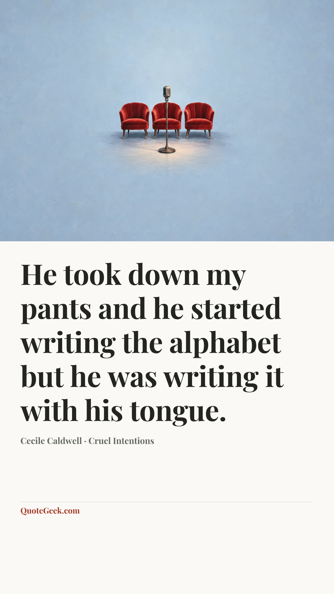 “He took down my pants and he started writing the alphabet but he was writing it with his tongue.” — Cecile Caldwell · Cruel Intentions. Illustrated QuoteGeek card.