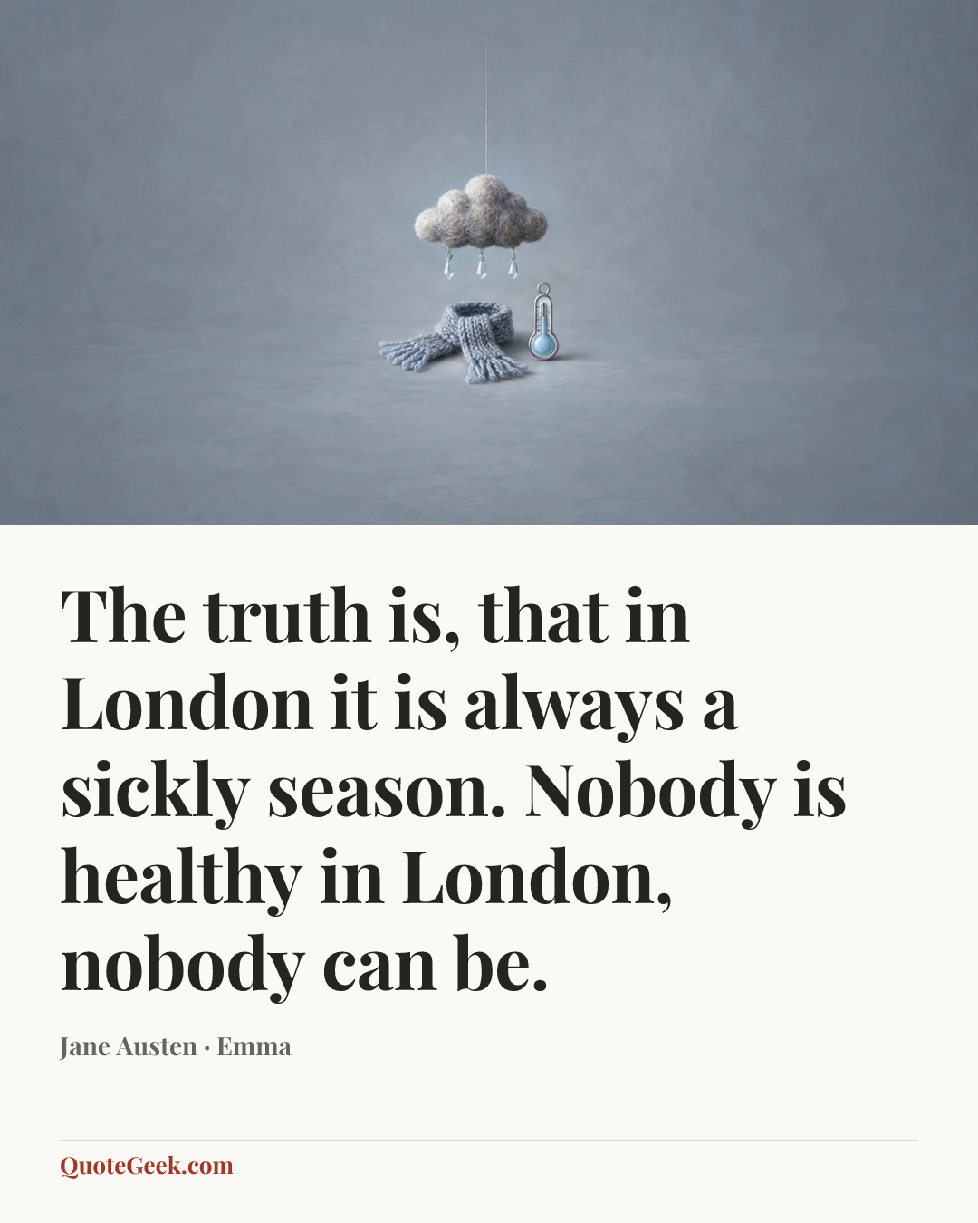 “The truth is, that in London it is always a sickly season. Nobody is healthy in London, nobody can be.” — Jane Austen · Emma. Illustrated QuoteGeek card.