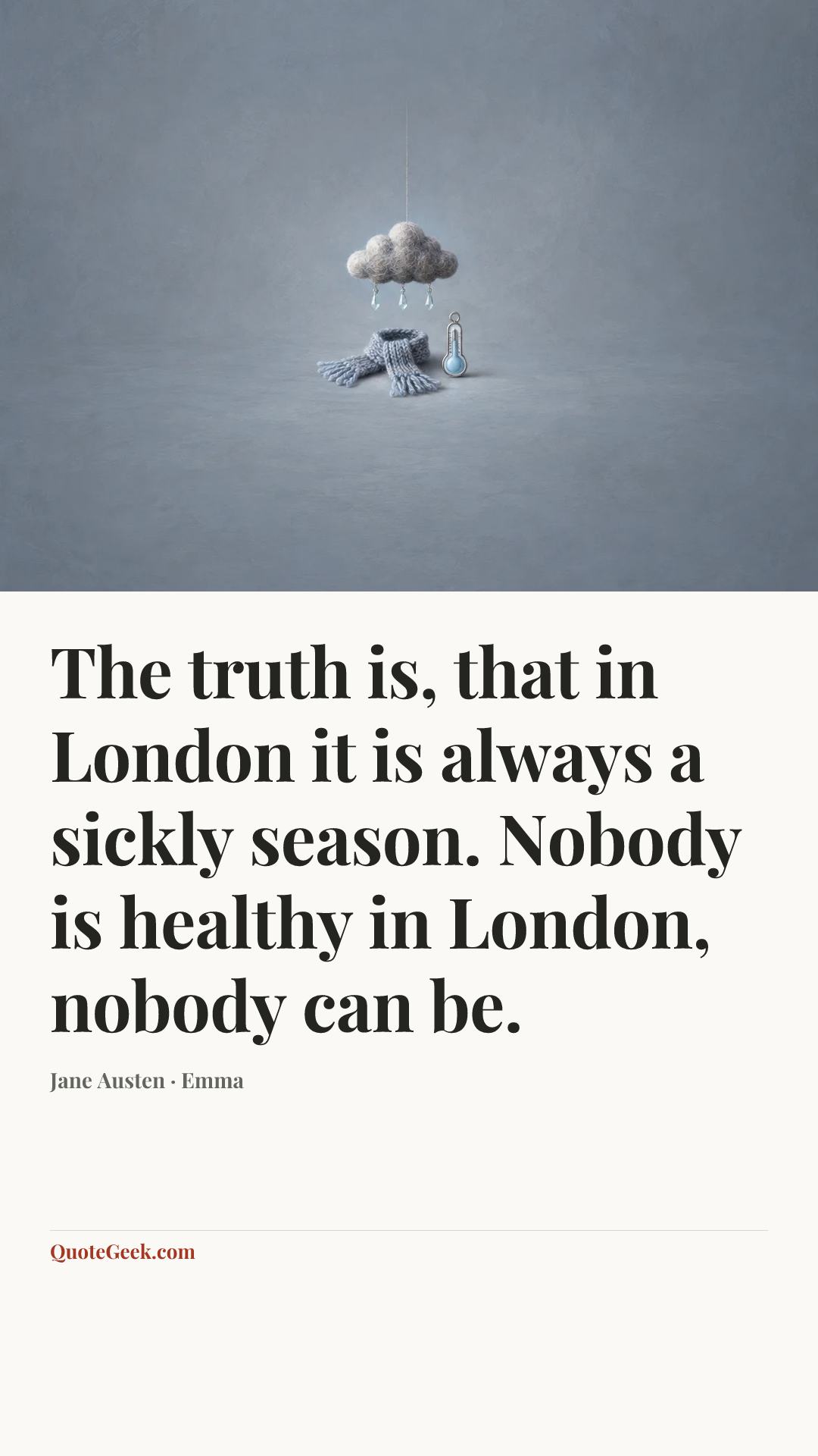 “The truth is, that in London it is always a sickly season. Nobody is healthy in London, nobody can be.” — Jane Austen · Emma. Illustrated QuoteGeek card.