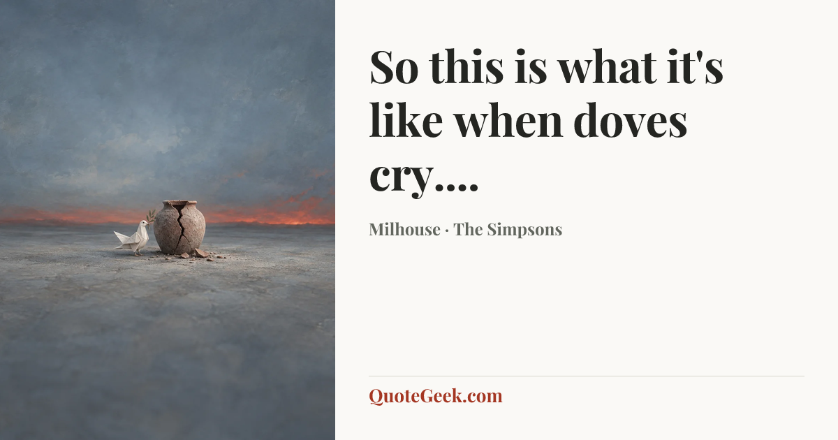 “So this is what it's like when doves cry....” — Milhouse · The Simpsons. Illustrated QuoteGeek card.