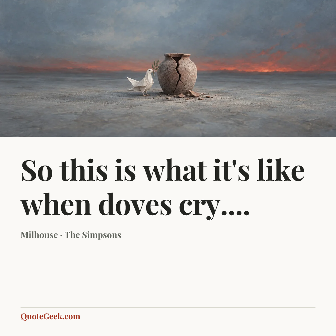“So this is what it's like when doves cry....” — Milhouse · The Simpsons. Illustrated QuoteGeek card.
