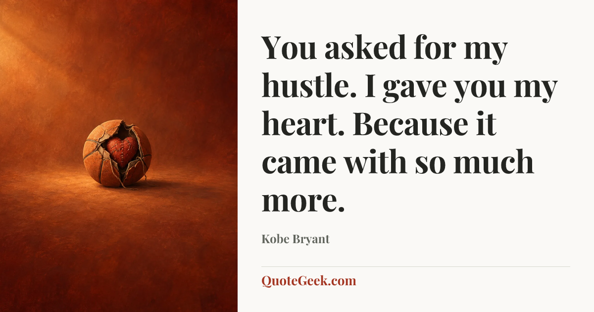 “You asked for my hustle. I gave you my heart. Because it came with so much more.” — Kobe Bryant. Illustrated QuoteGeek card.