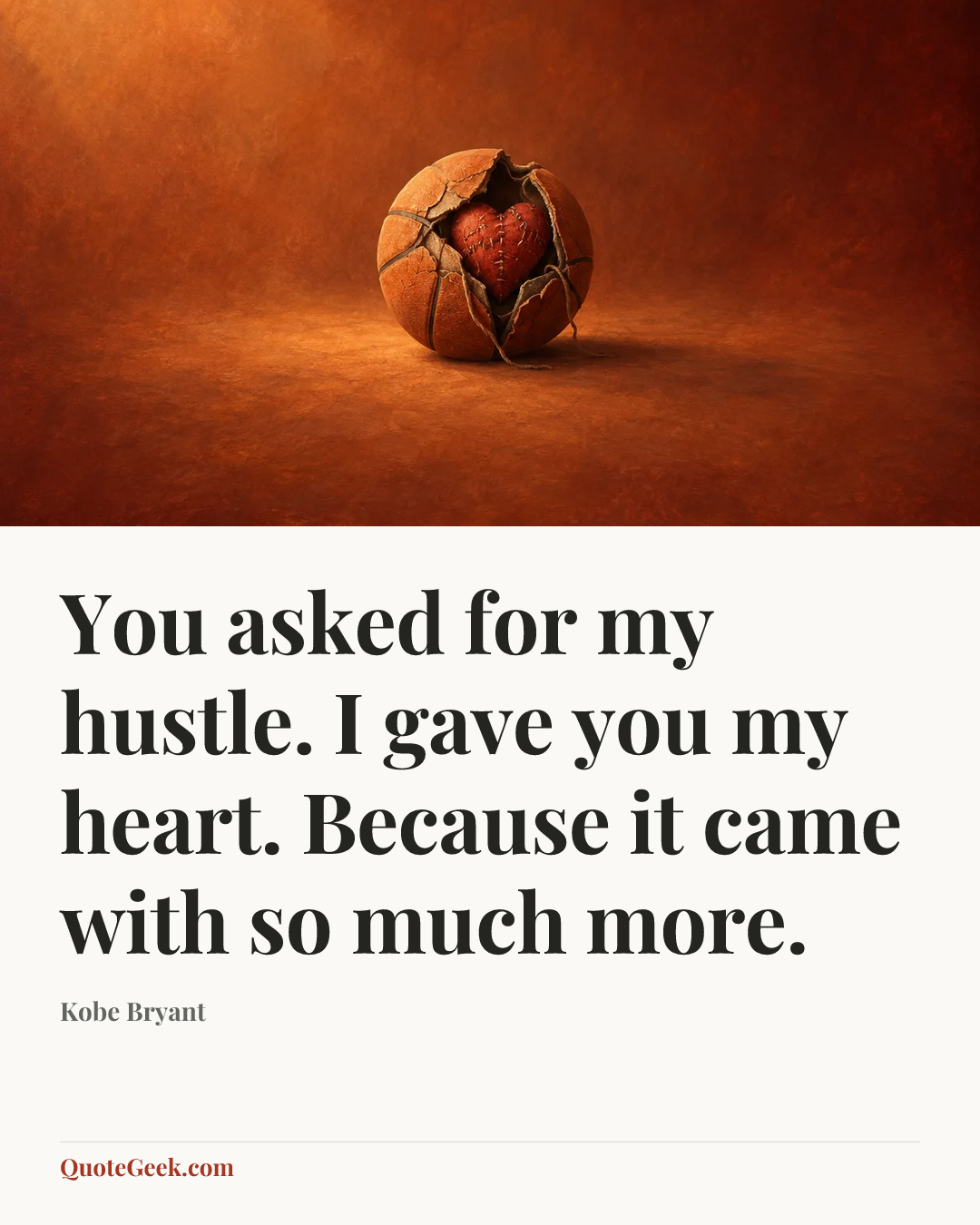 “You asked for my hustle. I gave you my heart. Because it came with so much more.” — Kobe Bryant. Illustrated QuoteGeek card.