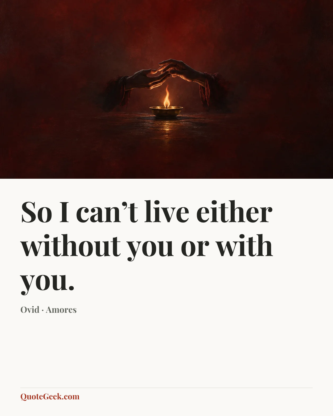 “So I can’t live either without you or with you.” — Ovid · Amores. Illustrated QuoteGeek card.