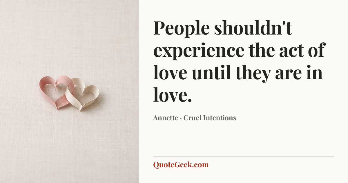 “People shouldn't experience the act of love until they are in love.” — Annette · Cruel Intentions. Illustrated QuoteGeek card.