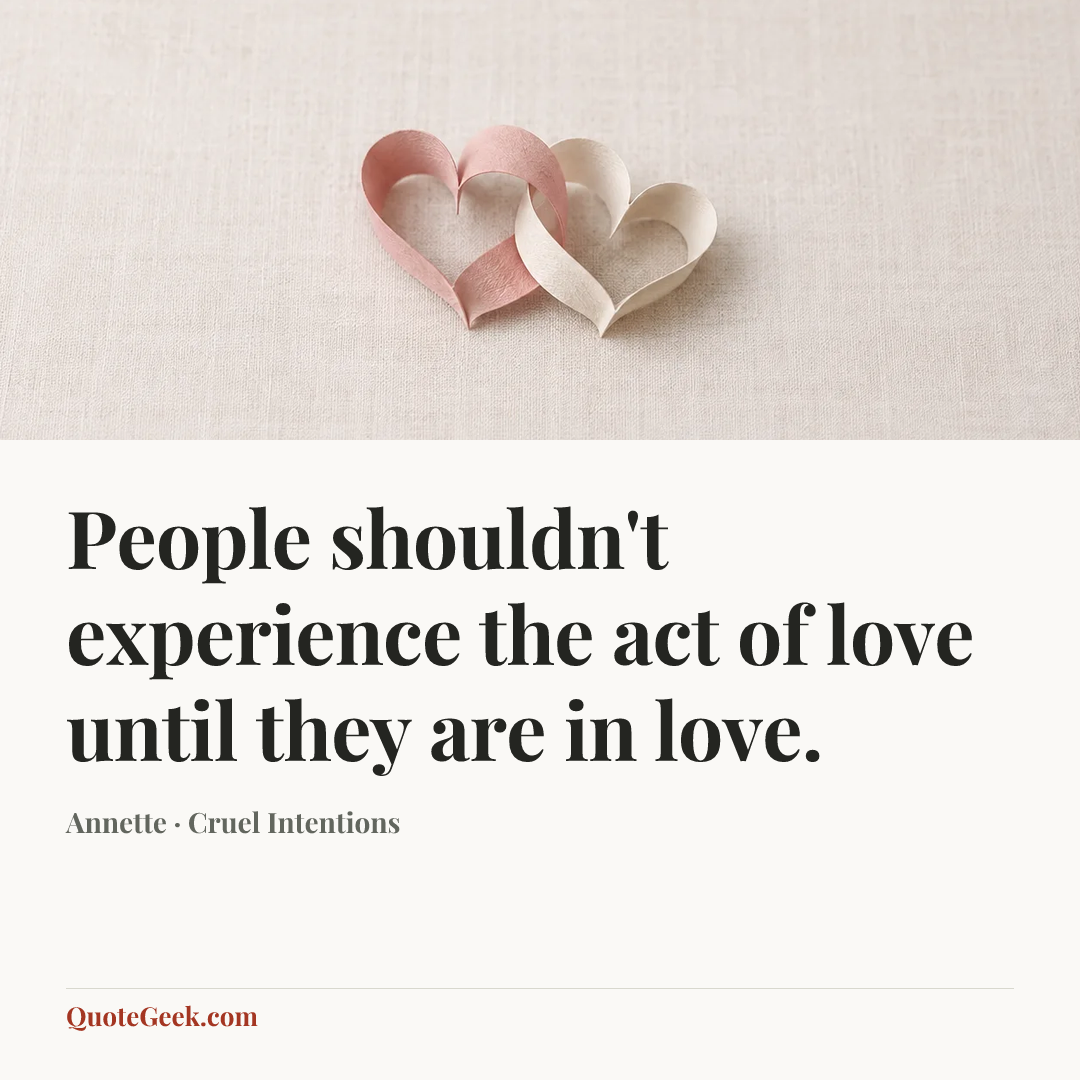 “People shouldn't experience the act of love until they are in love.” — Annette · Cruel Intentions. Illustrated QuoteGeek card.