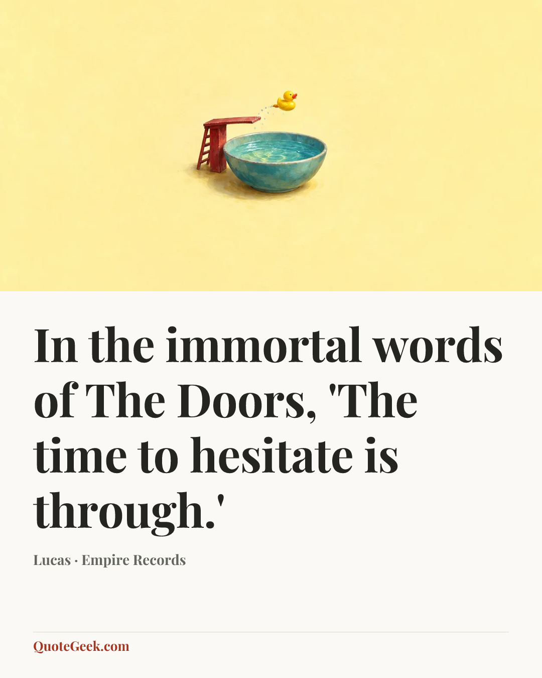“In the immortal words of The Doors, 'The time to hesitate is through.'” — Lucas · Empire Records. Illustrated QuoteGeek card.