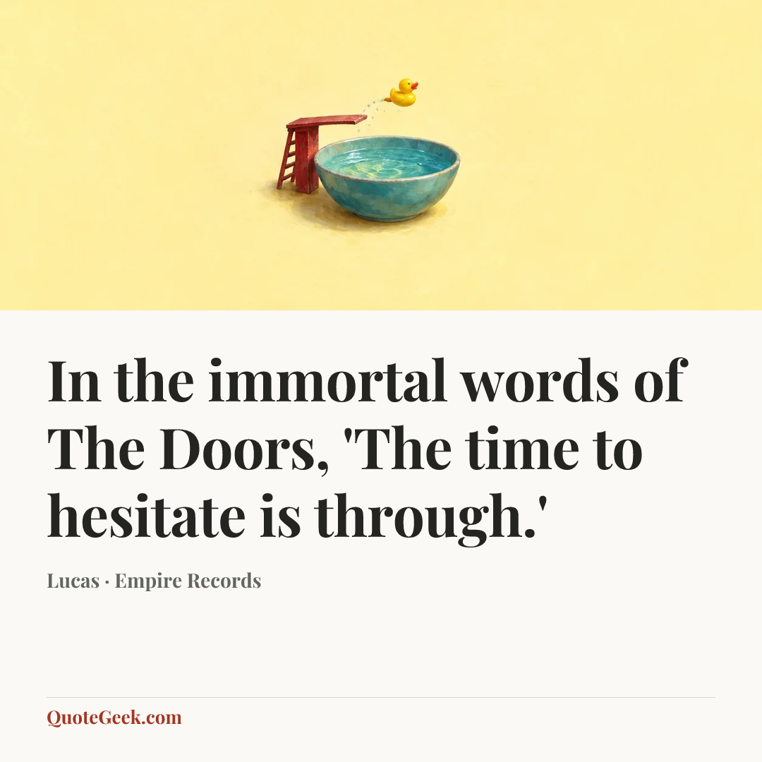 “In the immortal words of The Doors, 'The time to hesitate is through.'” — Lucas · Empire Records. Illustrated QuoteGeek card.