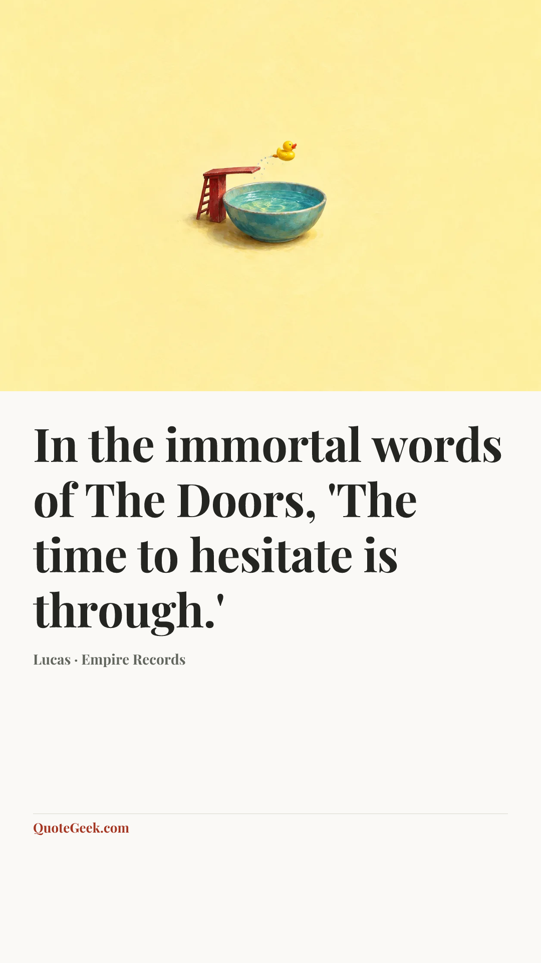 “In the immortal words of The Doors, 'The time to hesitate is through.'” — Lucas · Empire Records. Illustrated QuoteGeek card.