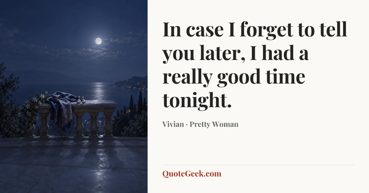 “In case I forget to tell you later, I had a really good time tonight.” — Vivian · Pretty Woman. Illustrated QuoteGeek card.