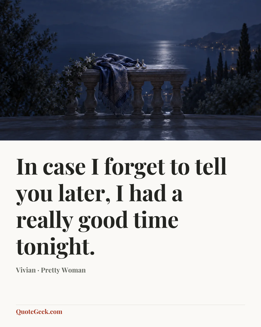 “In case I forget to tell you later, I had a really good time tonight.” — Vivian · Pretty Woman. Illustrated QuoteGeek card.