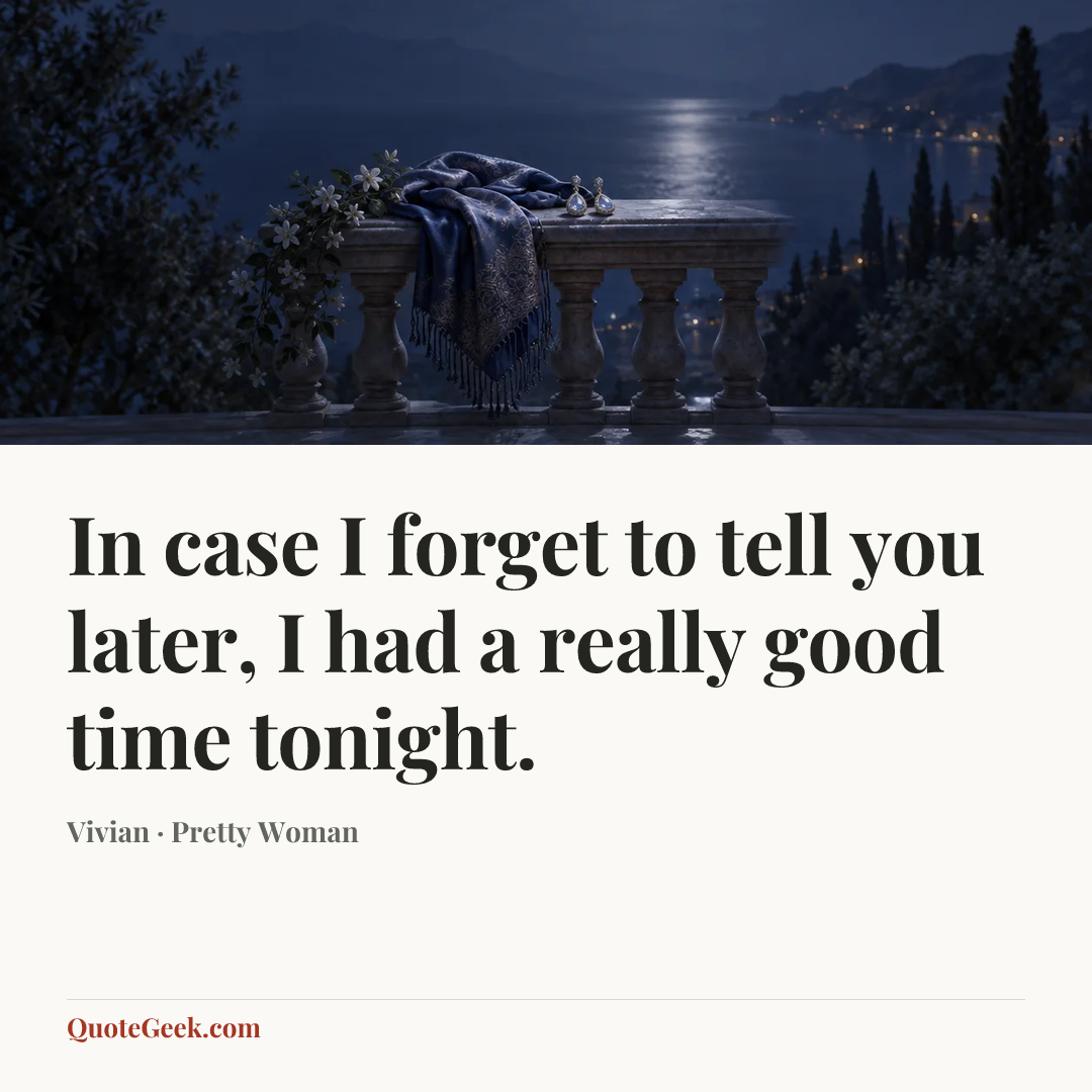 “In case I forget to tell you later, I had a really good time tonight.” — Vivian · Pretty Woman. Illustrated QuoteGeek card.
