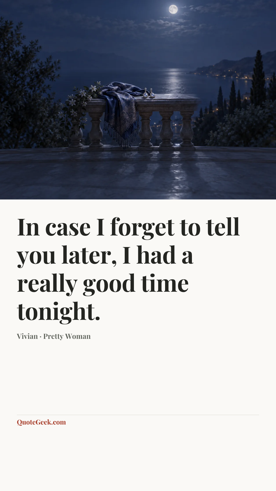 “In case I forget to tell you later, I had a really good time tonight.” — Vivian · Pretty Woman. Illustrated QuoteGeek card.