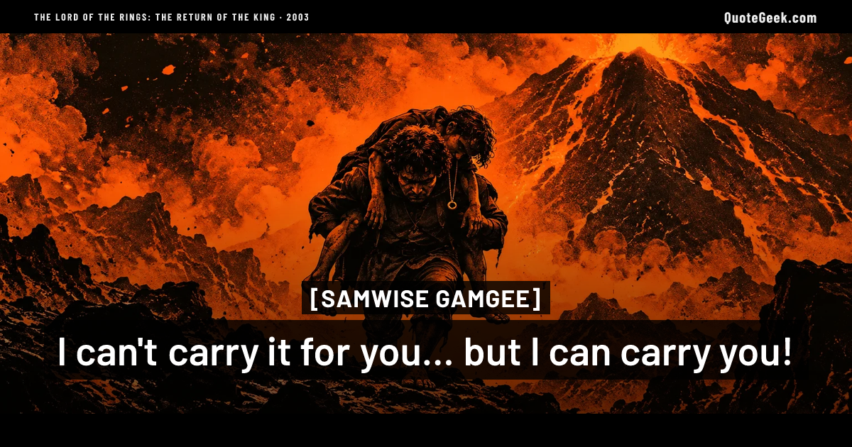 “I can't carry it for you... but I can carry you!” — Samwise Gamgee · The Lord of the Rings: The Return of the King. Illustrated QuoteGeek card.
