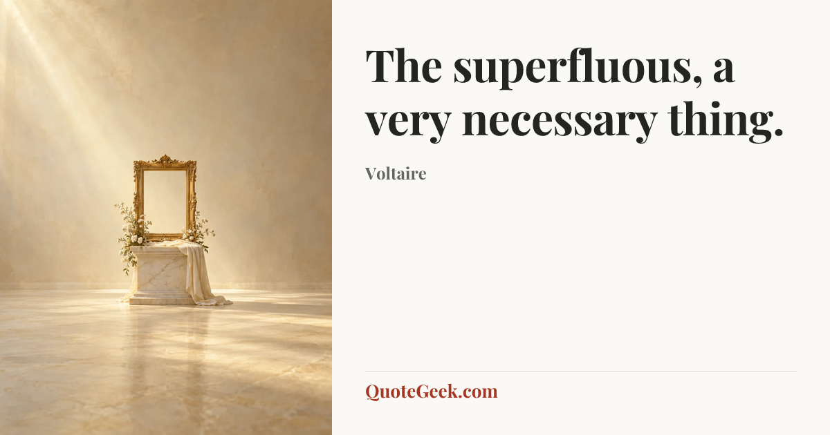 “The superfluous, a very necessary thing.” — Voltaire. Illustrated QuoteGeek card.