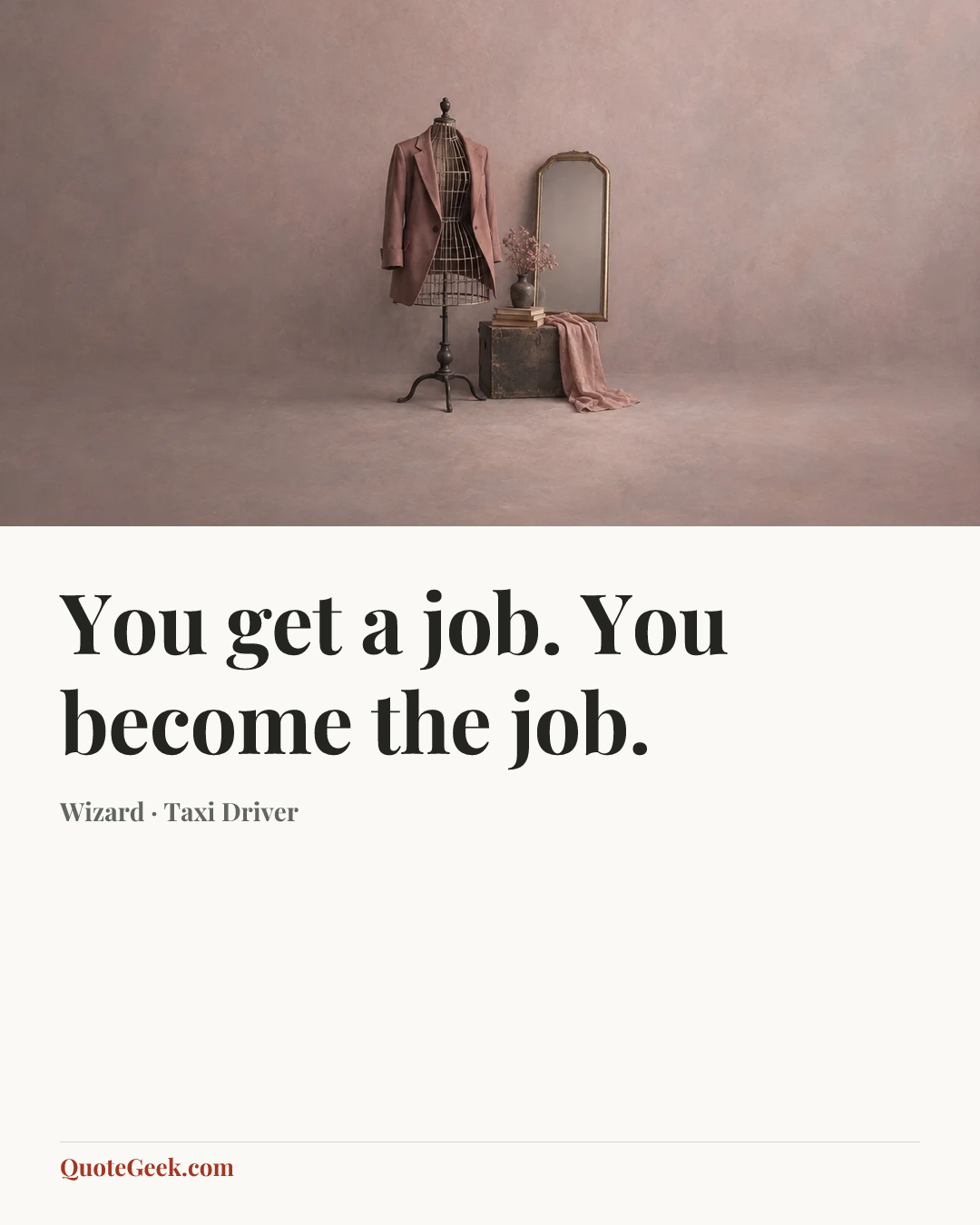 “You get a job. You become the job.” — Wizard · Taxi Driver. Illustrated QuoteGeek card.