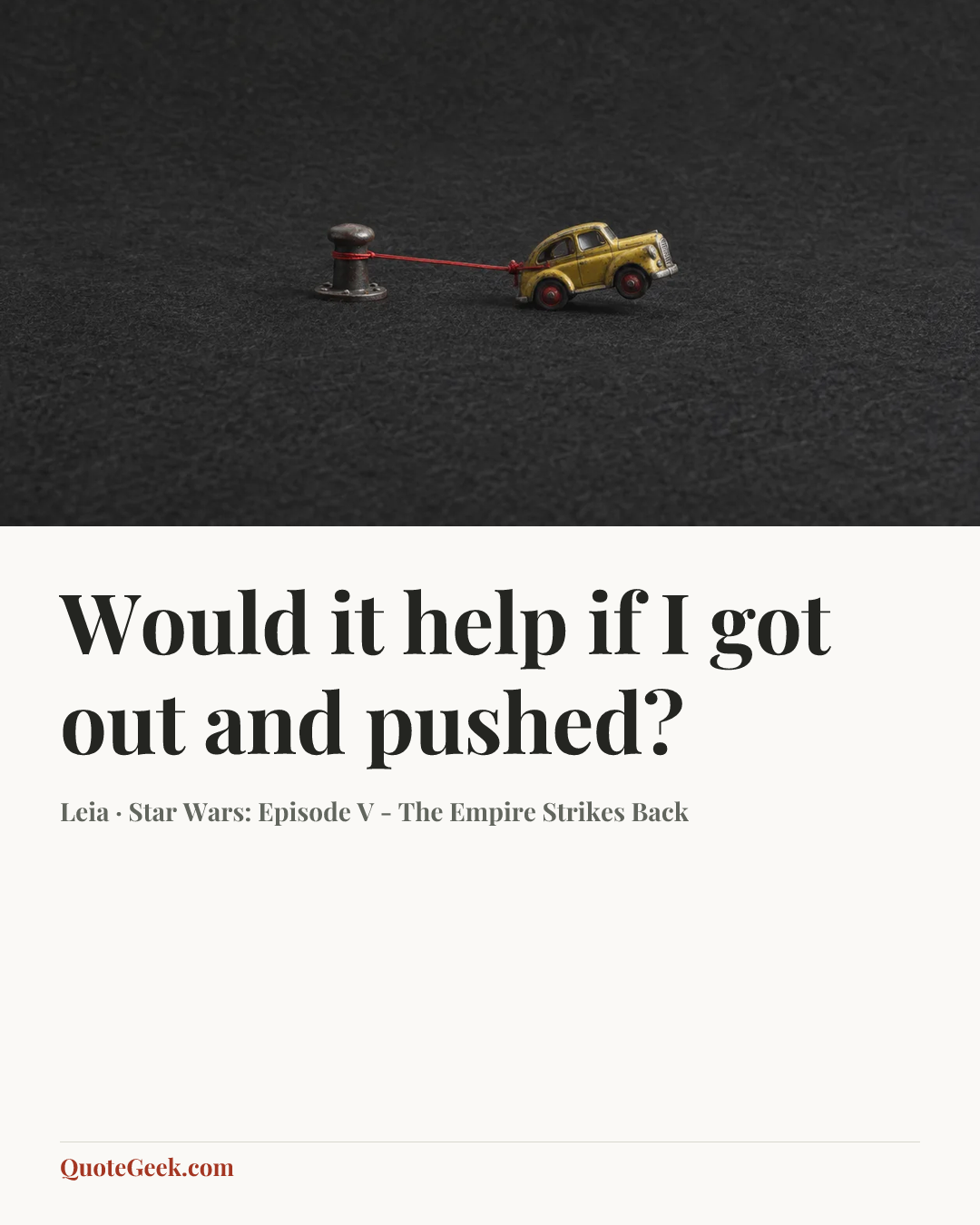 “Would it help if I got out and pushed?” — Leia · Star Wars: Episode V - The Empire Strikes Back. Illustrated QuoteGeek card.