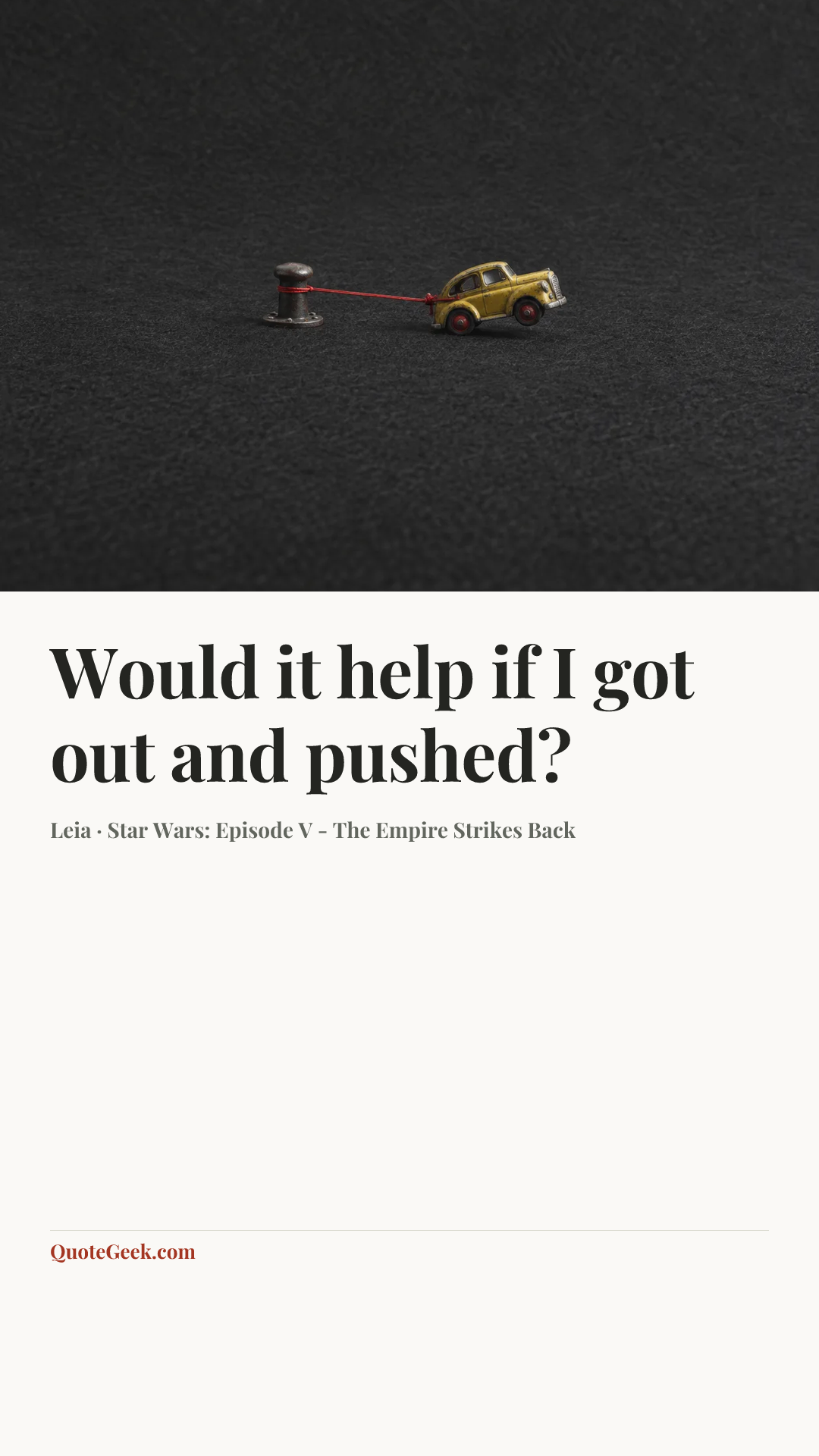 “Would it help if I got out and pushed?” — Leia · Star Wars: Episode V - The Empire Strikes Back. Illustrated QuoteGeek card.