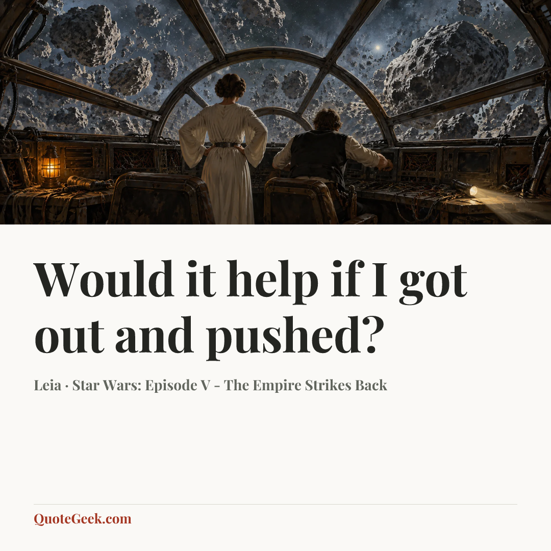 “Would it help if I got out and pushed?” — Leia · Star Wars: Episode V - The Empire Strikes Back. Illustrated QuoteGeek card.