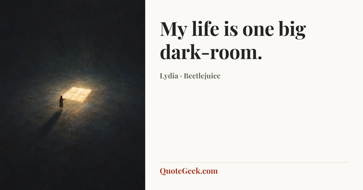 “My life is one big dark-room.” — Lydia · Beetlejuice. Illustrated QuoteGeek card.