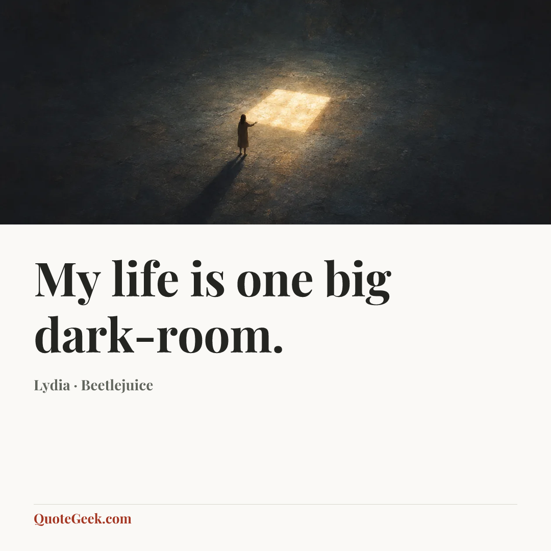 “My life is one big dark-room.” — Lydia · Beetlejuice. Illustrated QuoteGeek card.