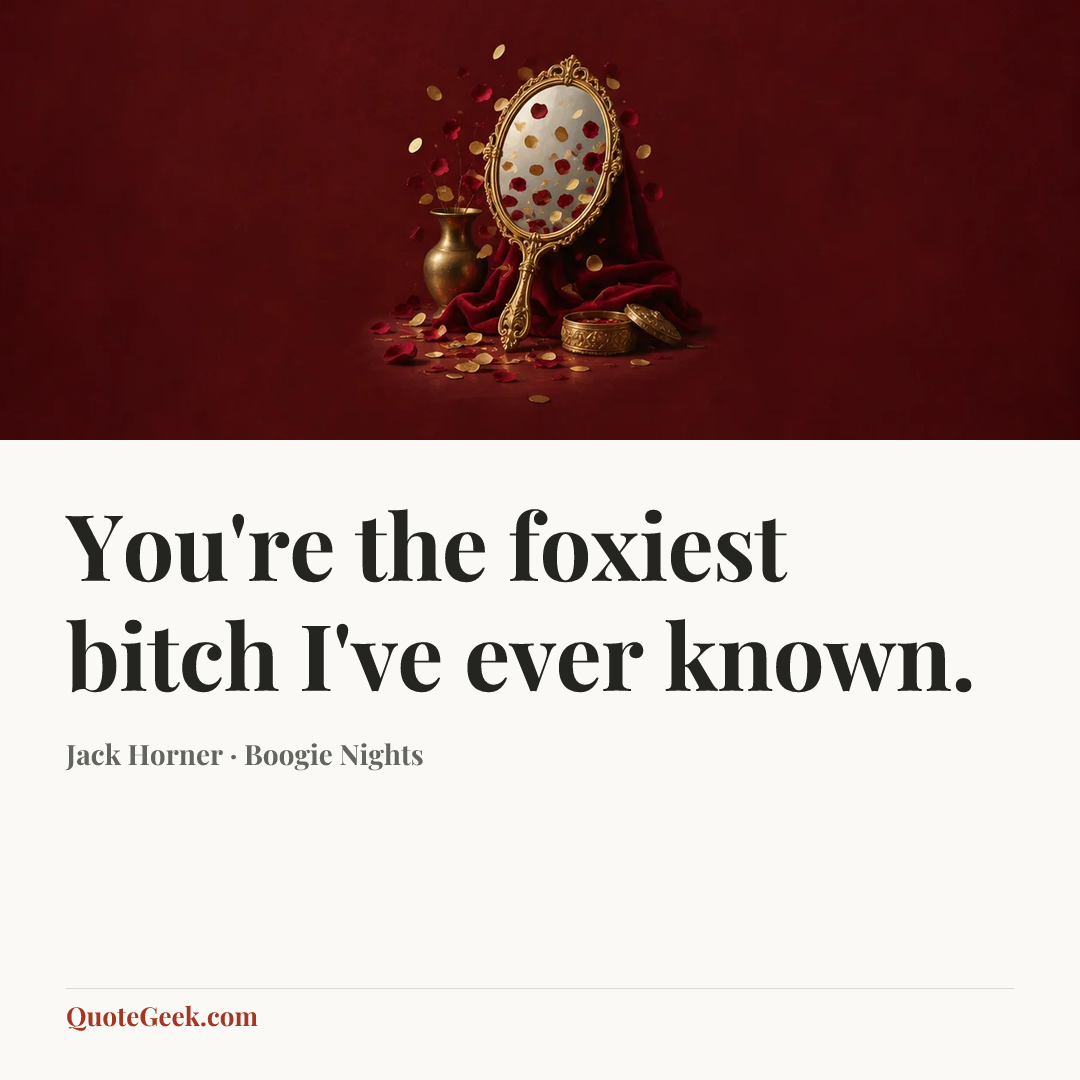 “You're the foxiest bitch I've ever known.” — Jack Horner · Boogie Nights. Illustrated QuoteGeek card.