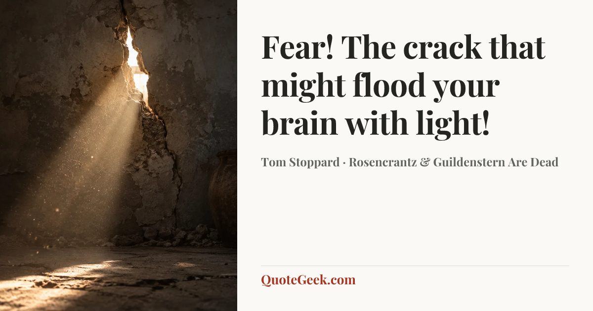 “Fear! The crack that might flood your brain with light!” — Tom Stoppard · Rosencrantz & Guildenstern Are Dead. Illustrated QuoteGeek card.