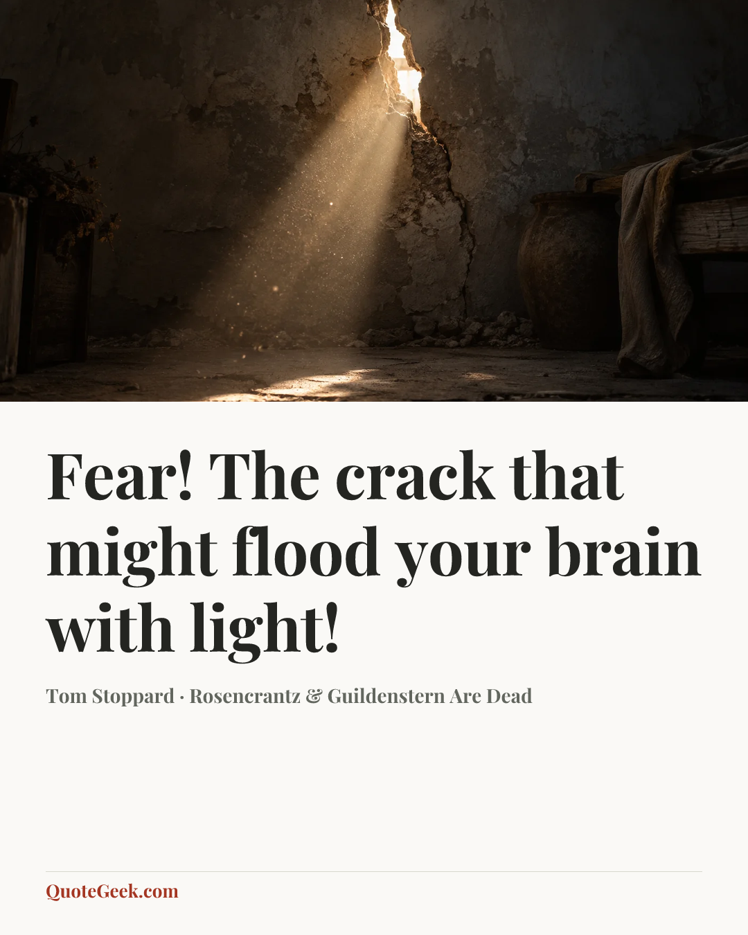 “Fear! The crack that might flood your brain with light!” — Tom Stoppard · Rosencrantz & Guildenstern Are Dead. Illustrated QuoteGeek card.
