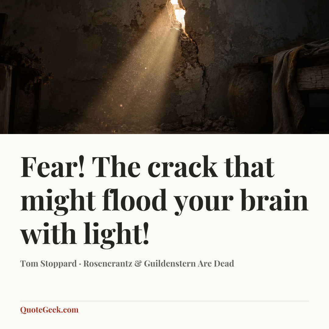 “Fear! The crack that might flood your brain with light!” — Tom Stoppard · Rosencrantz & Guildenstern Are Dead. Illustrated QuoteGeek card.