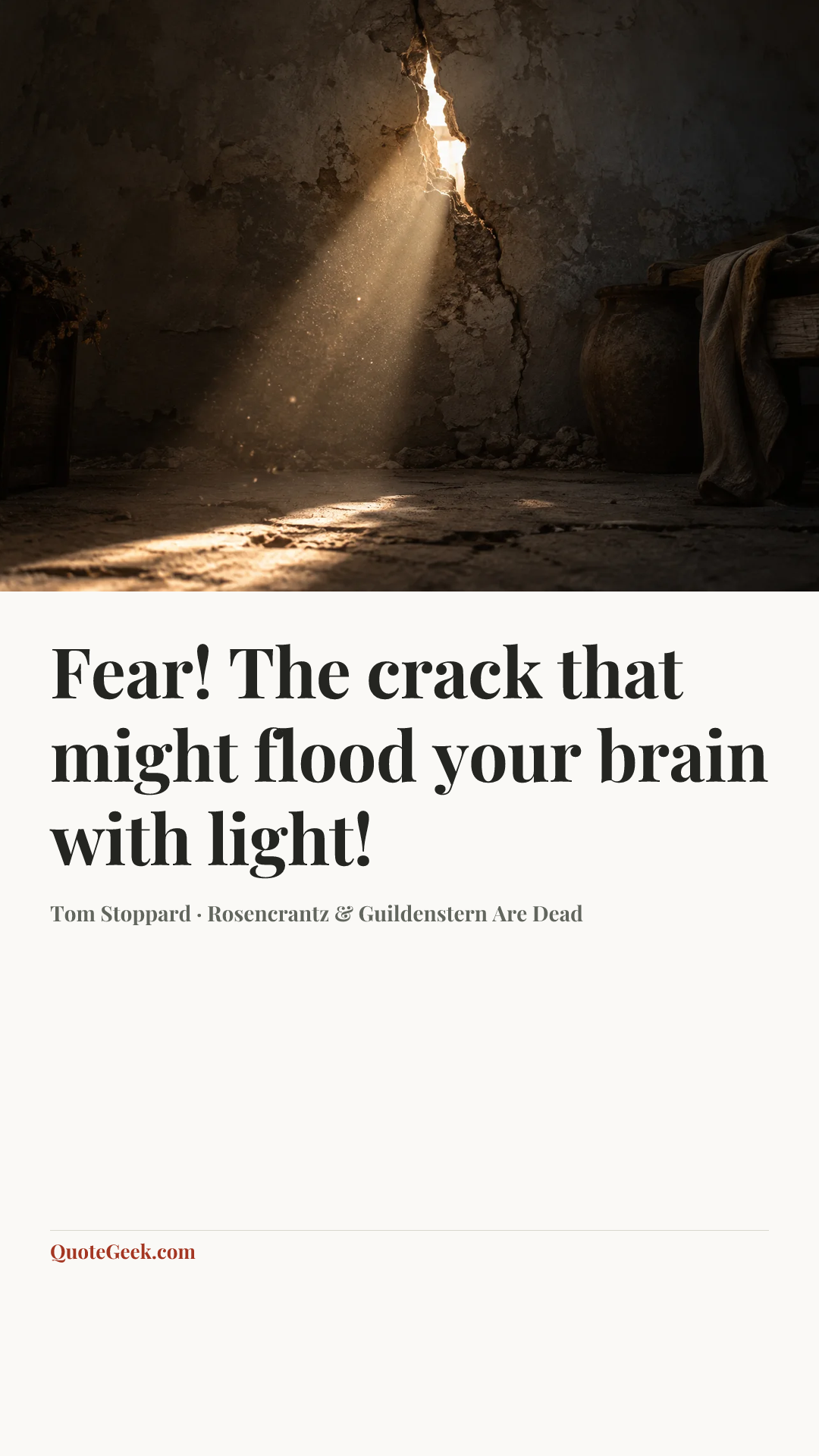 “Fear! The crack that might flood your brain with light!” — Tom Stoppard · Rosencrantz & Guildenstern Are Dead. Illustrated QuoteGeek card.