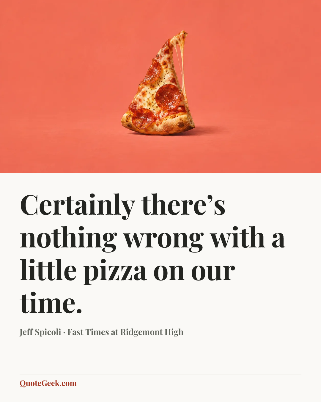 “Certainly there’s nothing wrong with a little pizza on our time.” — Jeff Spicoli · Fast Times at Ridgemont High. Illustrated QuoteGeek card.