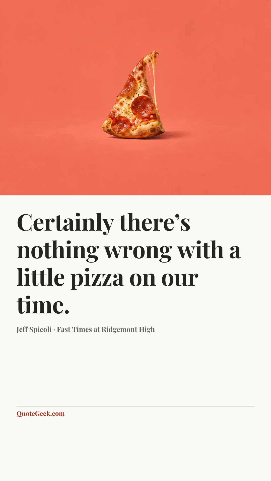 “Certainly there’s nothing wrong with a little pizza on our time.” — Jeff Spicoli · Fast Times at Ridgemont High. Illustrated QuoteGeek card.