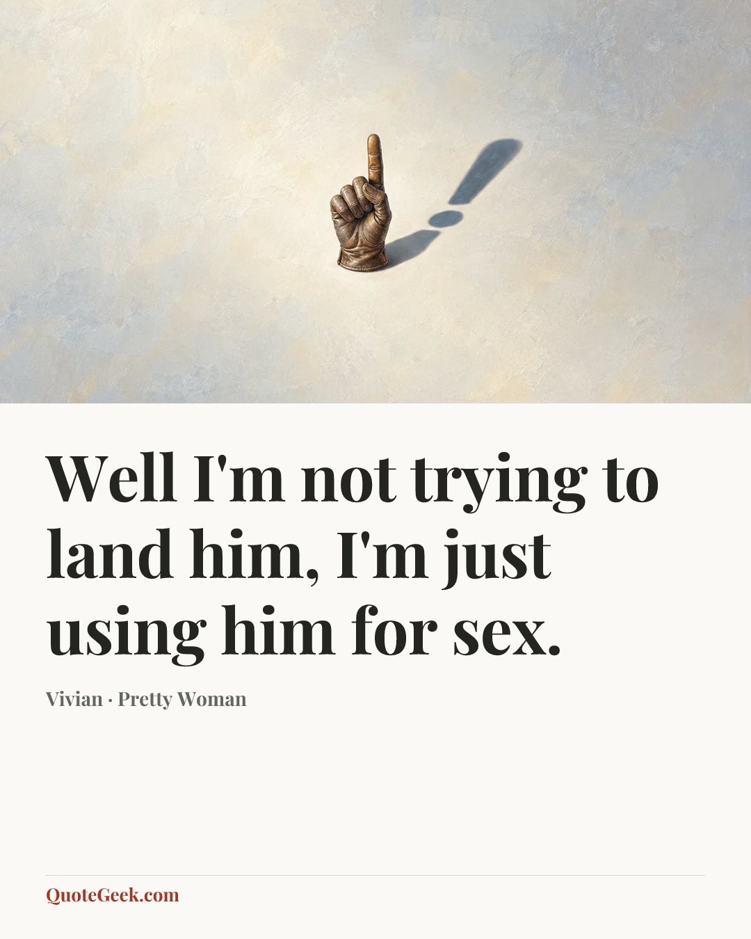 “Well I'm not trying to land him, I'm just using him for sex.” — Vivian · Pretty Woman. Illustrated QuoteGeek card.