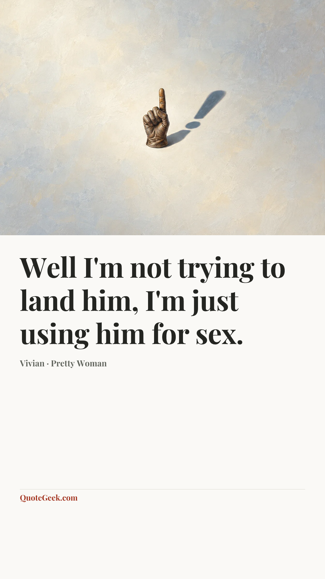 “Well I'm not trying to land him, I'm just using him for sex.” — Vivian · Pretty Woman. Illustrated QuoteGeek card.
