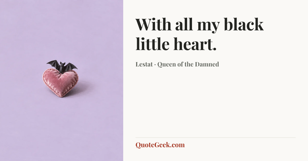 “With all my black little heart.” — Lestat · Queen of the Damned. Illustrated QuoteGeek card.