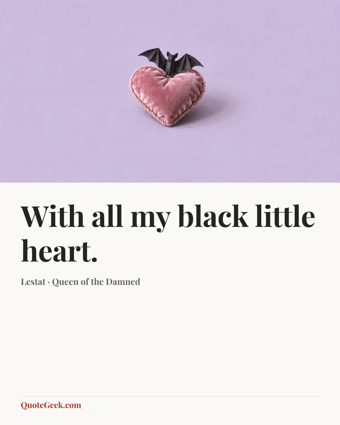 “With all my black little heart.” — Lestat · Queen of the Damned. Illustrated QuoteGeek card.