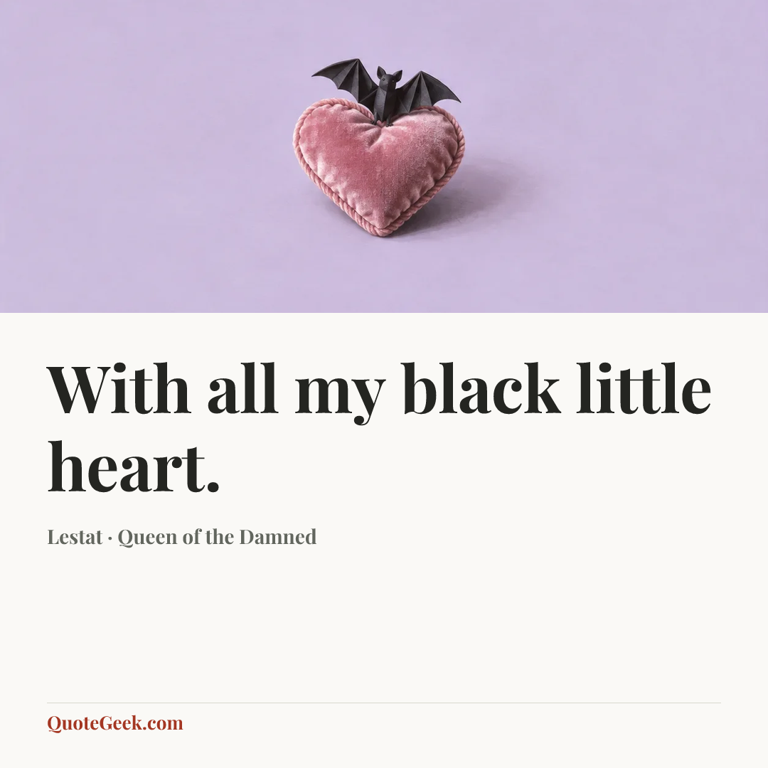“With all my black little heart.” — Lestat · Queen of the Damned. Illustrated QuoteGeek card.