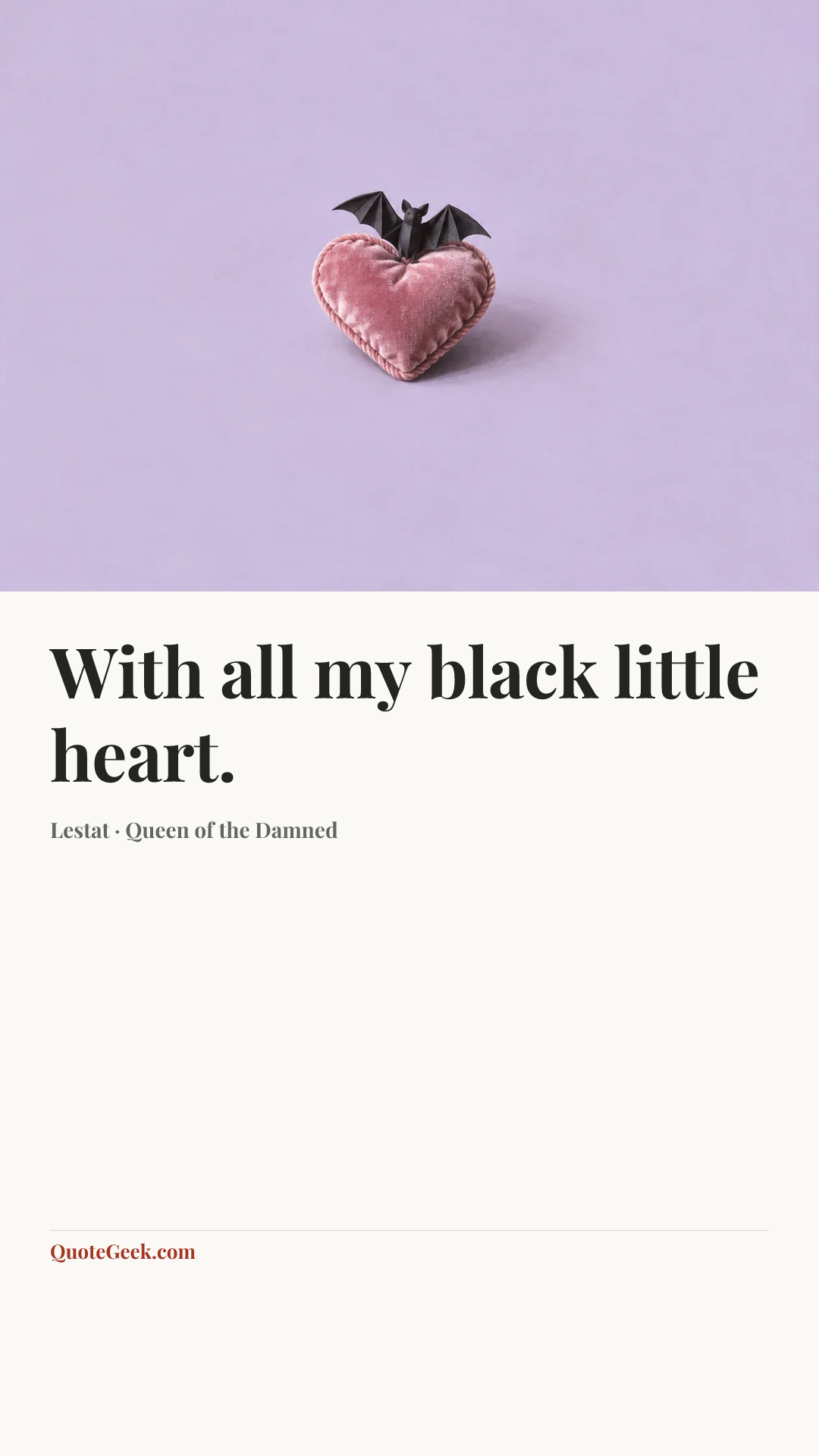 “With all my black little heart.” — Lestat · Queen of the Damned. Illustrated QuoteGeek card.