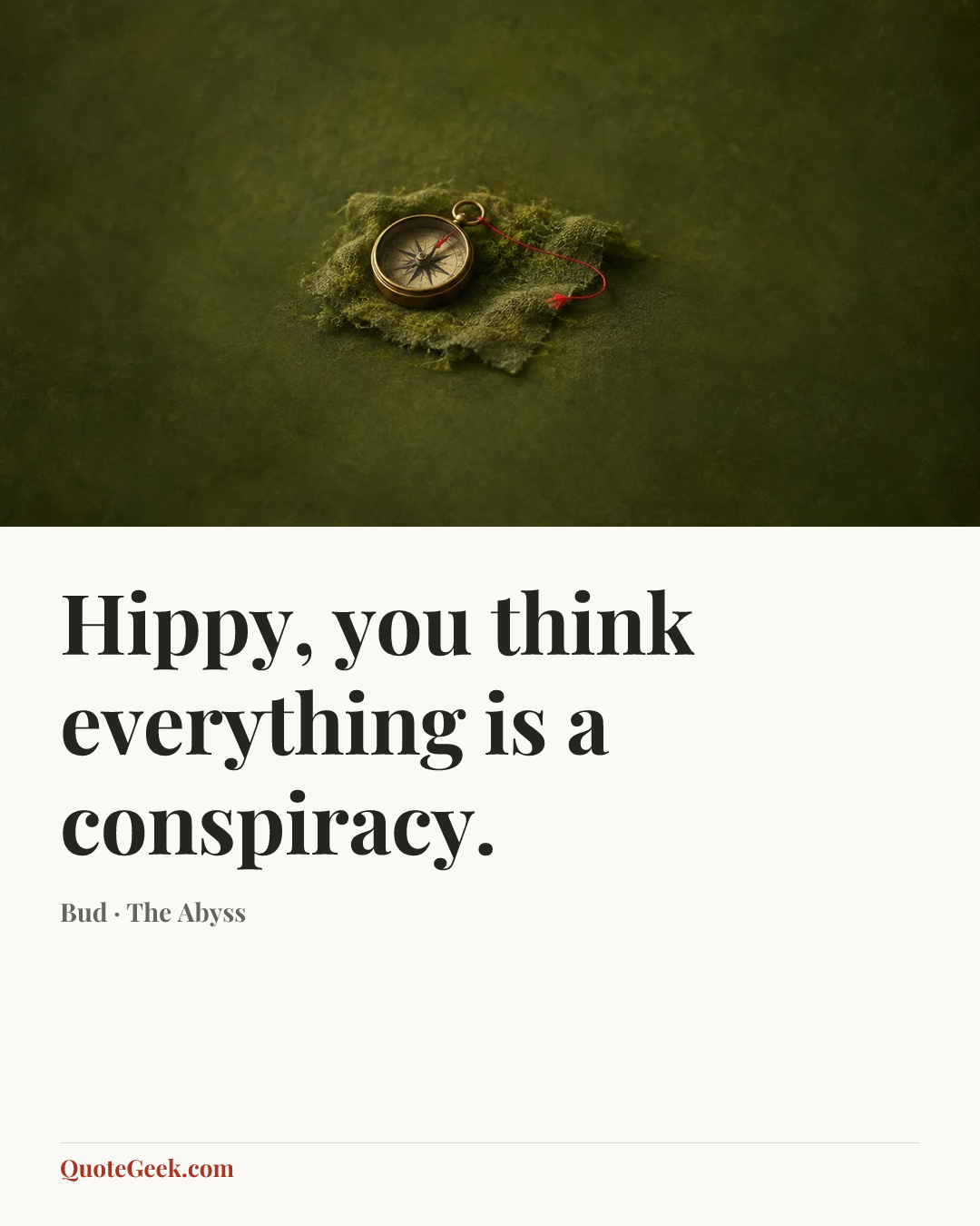 “Hippy, you think everything is a conspiracy.” — Bud · The Abyss. Illustrated QuoteGeek card.