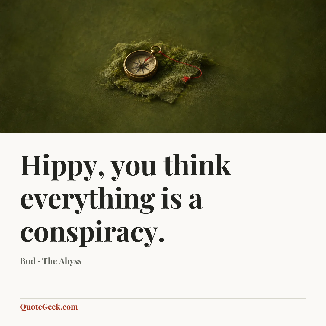 “Hippy, you think everything is a conspiracy.” — Bud · The Abyss. Illustrated QuoteGeek card.