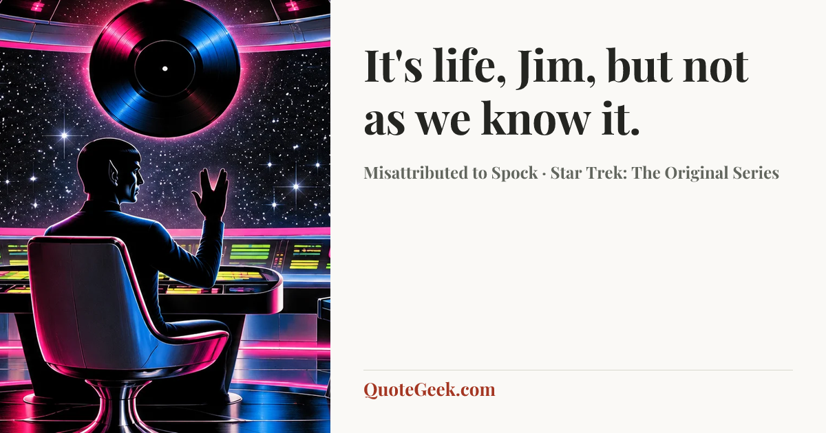 “It's life, Jim, but not as we know it.” — Misattributed to Spock · Star Trek: The Original Series. Illustrated QuoteGeek card.