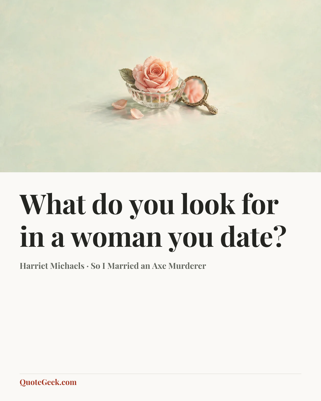 “What do you look for in a woman you date?” — Harriet Michaels · So I Married an Axe Murderer. Illustrated QuoteGeek card.