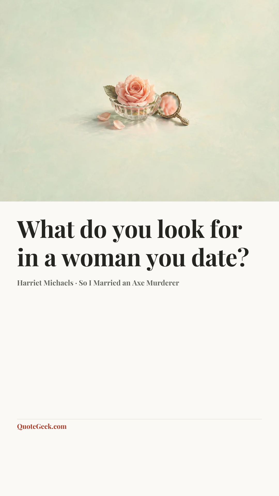 “What do you look for in a woman you date?” — Harriet Michaels · So I Married an Axe Murderer. Illustrated QuoteGeek card.